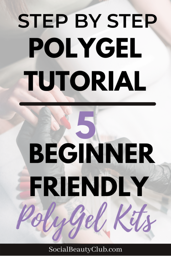 A Useful Guide To Using And Buying PolyGel Kits - Social Beauty Club