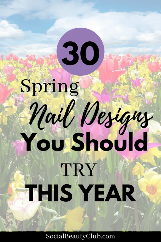 30 Spring Nail Designs You Need to Try This Year