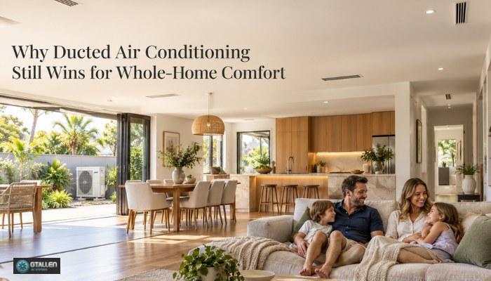 Why Ducted Air Conditioning Still Wins for Whole-Home Comfort